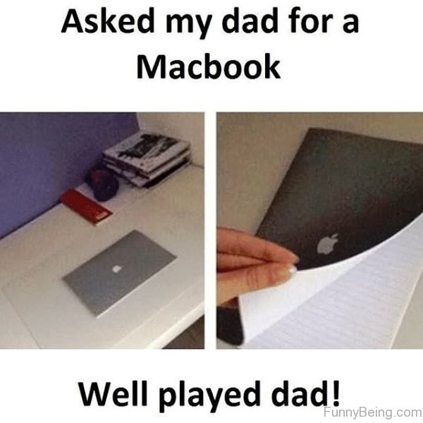 Asked My Dad For A Macbook