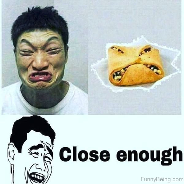 Close Enough Face