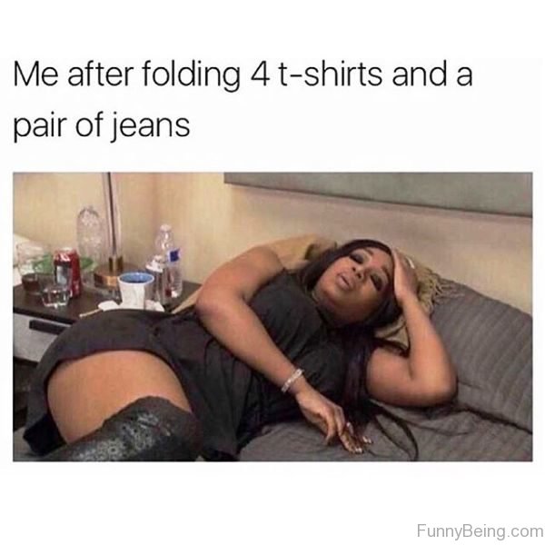 Me After Folding 4 Tshirts