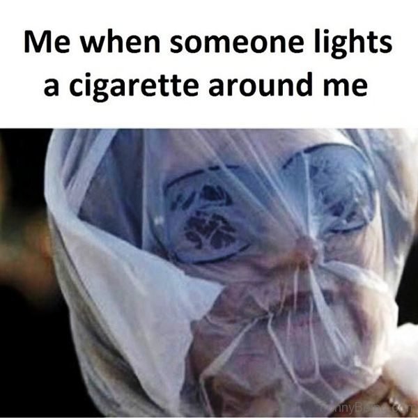 Me When Someone Lights A Cigarette