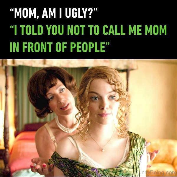 Mom Am I Ugly