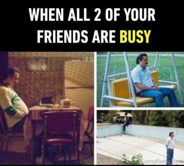 When All 2 Of Your Friends Are Busy