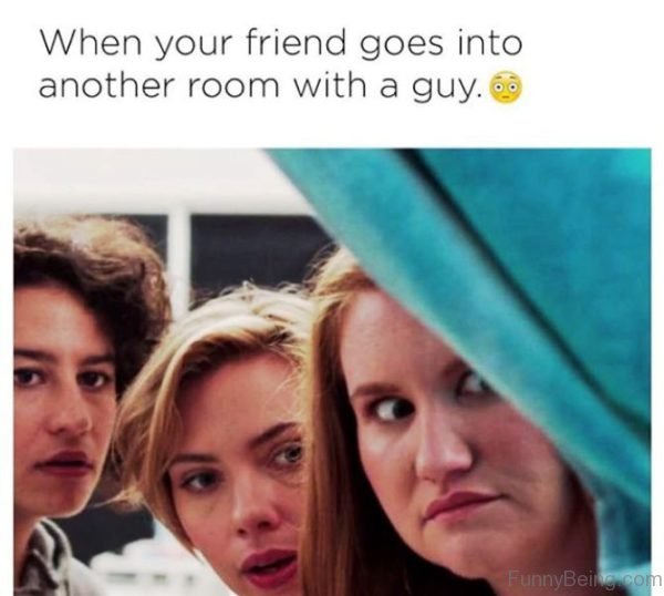 When Your Friend Goes Into Another Room