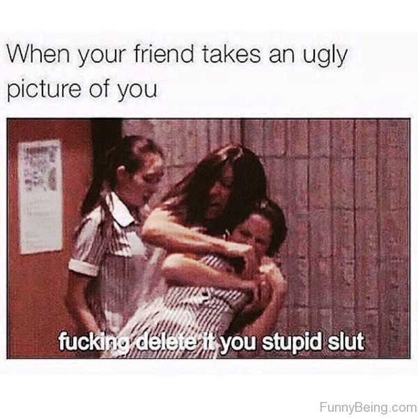When Your Friend Takes An Ugly Picture