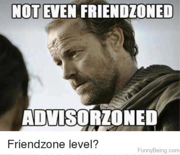 Not Even Friendzoned Advisorzoned