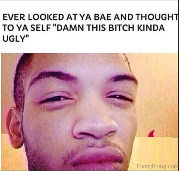 Ever Looked At Your Bae