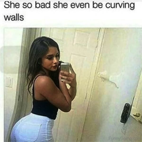 She So Bad She Even Be Curving Walls