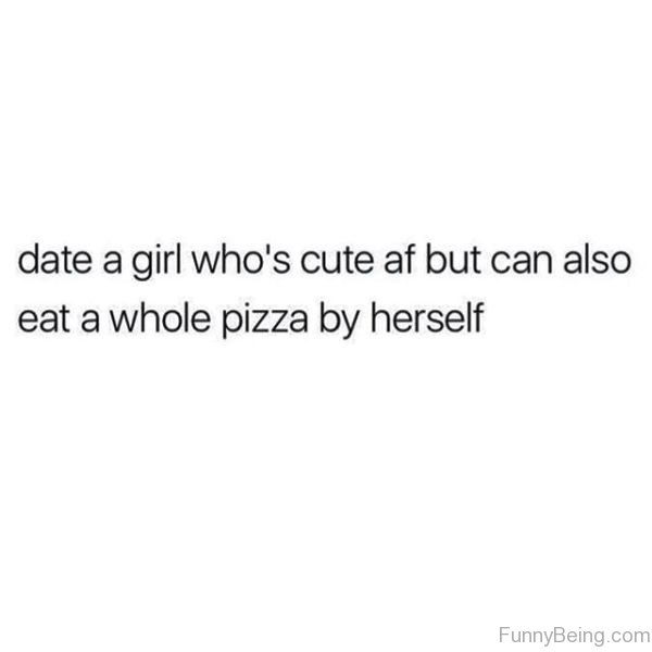 Date A Girl Whos Cute AF