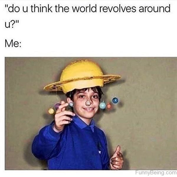 Do You Think The World Revolves