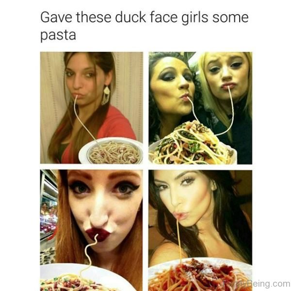 Gave These Duck Face Girls Some Pasta