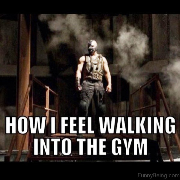 How I Feel Walking Into The Gym