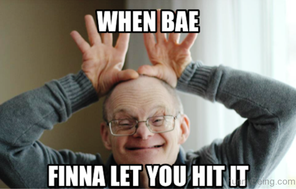 When Bae Finna Let You Hit It