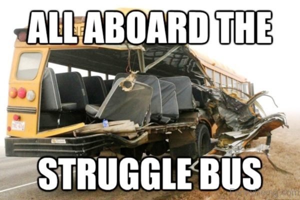 All Aboard The Struggle Bus