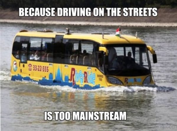 Because Driving On The Streets Is Too Mainstream