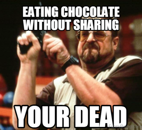 Eating Chocolate Without Sharing Your Dead