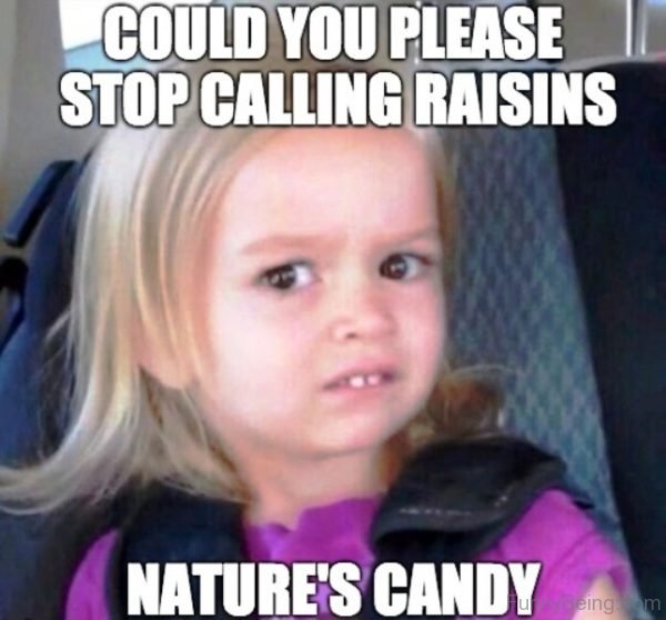 Could You Please Stop Calling Raisins