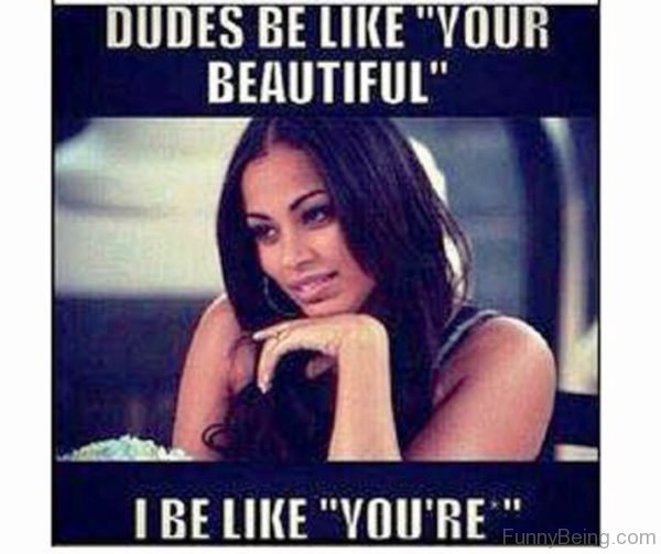 Dudes Be Like Your Beautiful