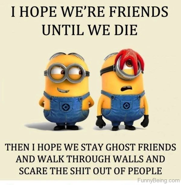 I Hope Were Friends Until We Die