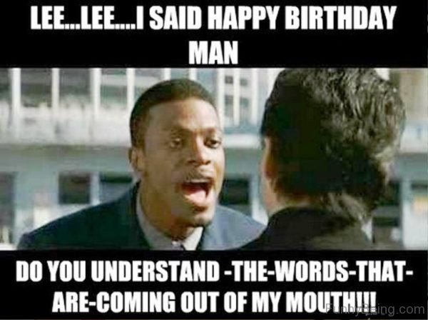 Lee Lee I Said Happy Birthday Man