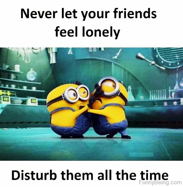 Never Let Your Friends Feel Lonely