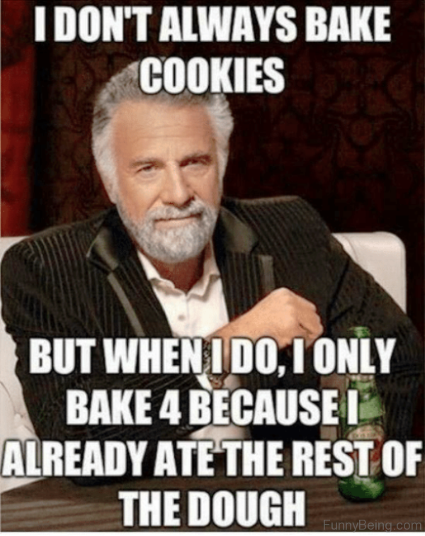 I Dont Always Bake Cookies