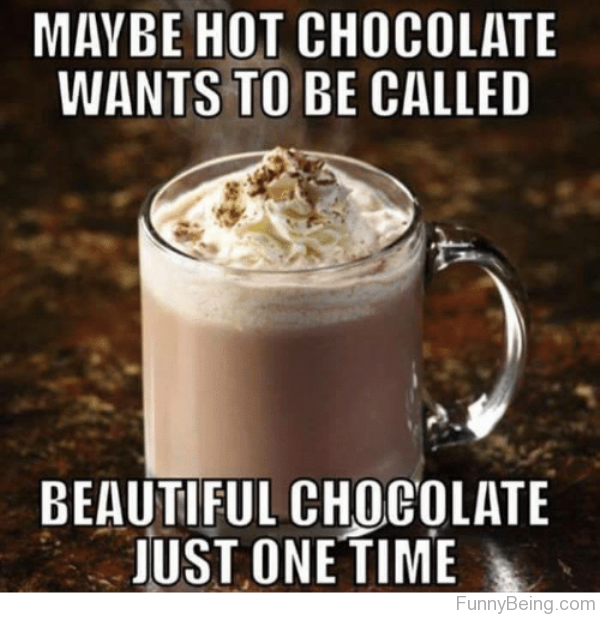 Maybe Hot Chocolate Wants To Be Called
