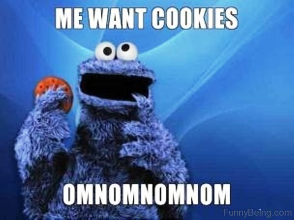 Me Want Cookies