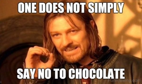 One Does Not Simply Say No To Chocolate