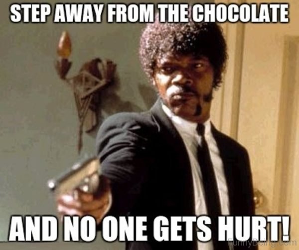 Step Away From The Chocolate