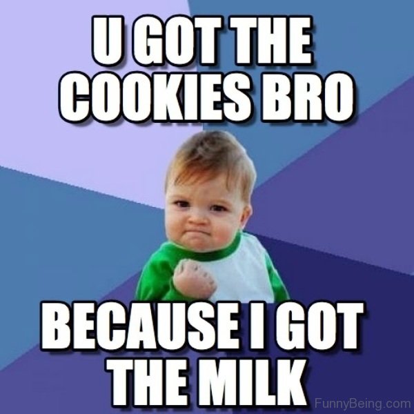 U Got The Cookies Bro