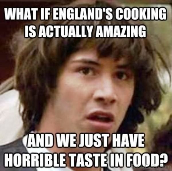What If Englands Cooking Is Actually Amazing