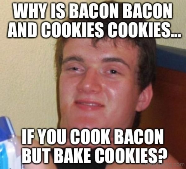 Why Is Bacon Bacon And Cookies