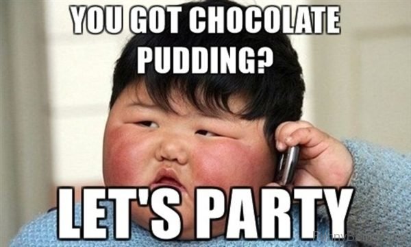 You Got Chocolate Pudding