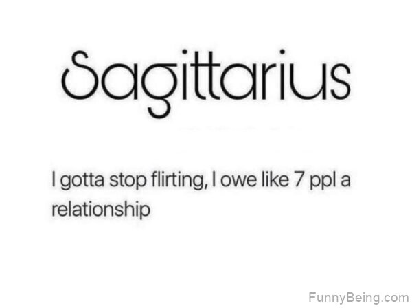 Sagittarius I Gotta Stop Flirting
